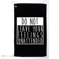Do Not Leave Your Feelings Unattended Golf Towel thumb 0