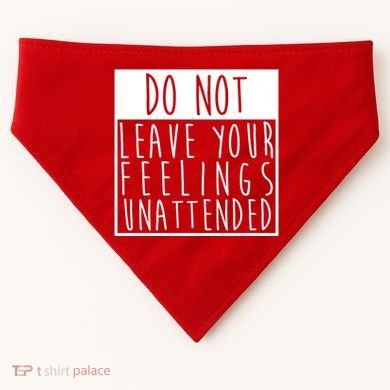 Do Not Leave Your Feelings Unattended USA-Made Doggie Bandana