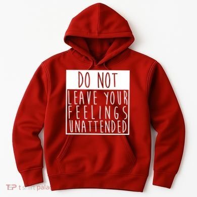 Do Not Leave Your Feelings Unattended Hoodie