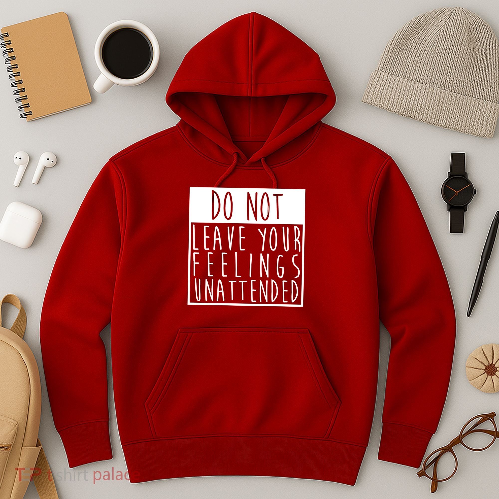 Do Not Leave Your Feelings Unattended Hoodie