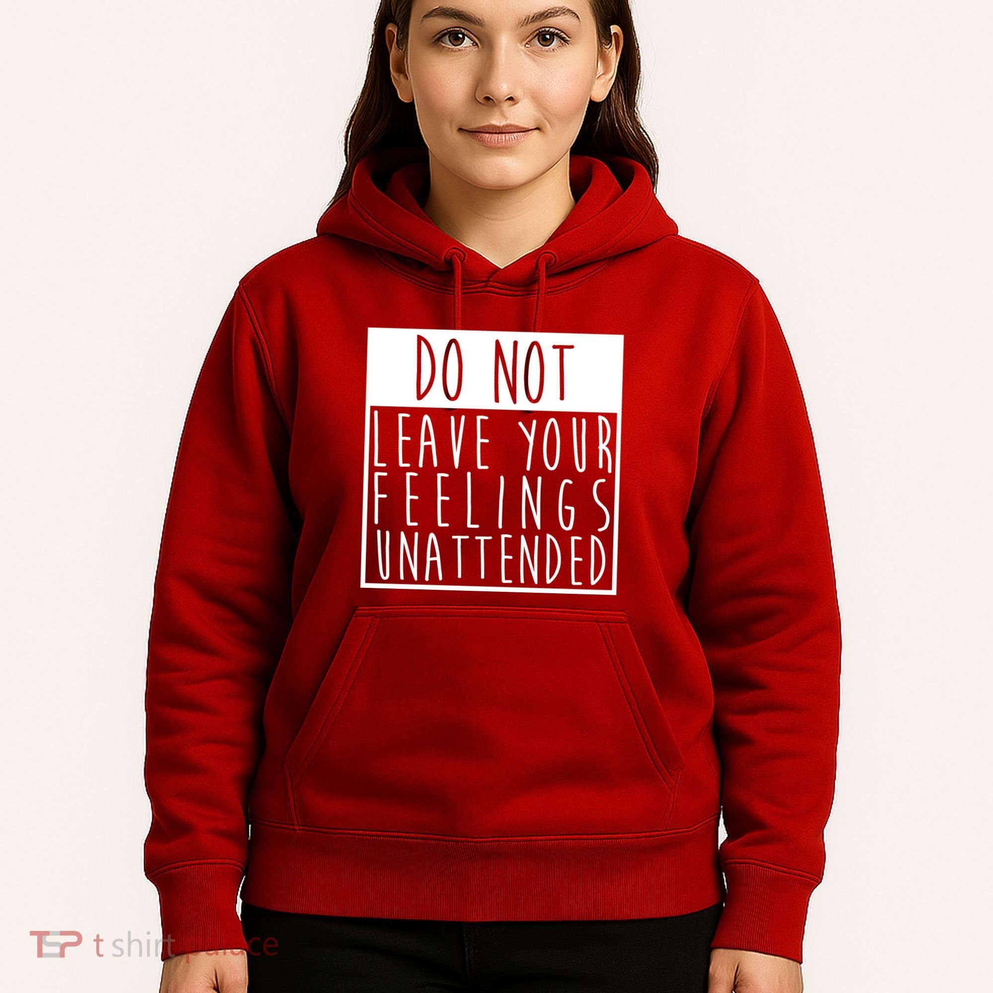 Do Not Leave Your Feelings Unattended Hoodie