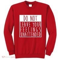 Do Not Leave Your Feelings Unattended Sweatshirt thumb 0