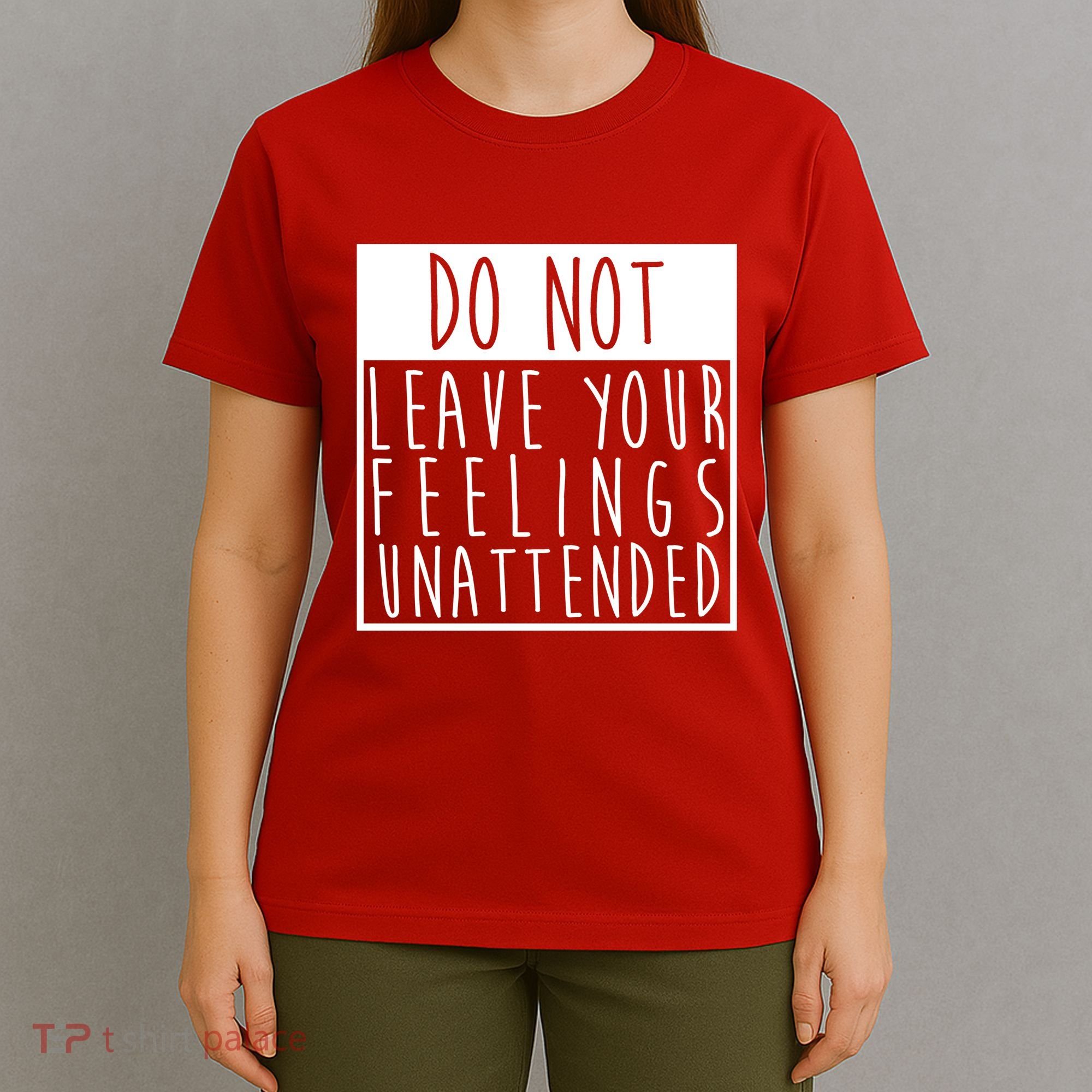 Do Not Leave Your Feelings Unattended T-Shirt