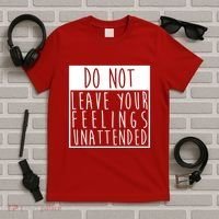 Do Not Leave Your Feelings Unattended T-Shirt thumb 5