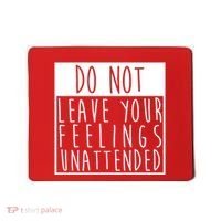 Do Not Leave Your Feelings Unattended Mousepad thumb 0
