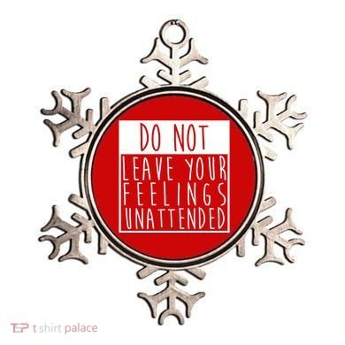 Do Not Leave Your Feelings Unattended Ornament
