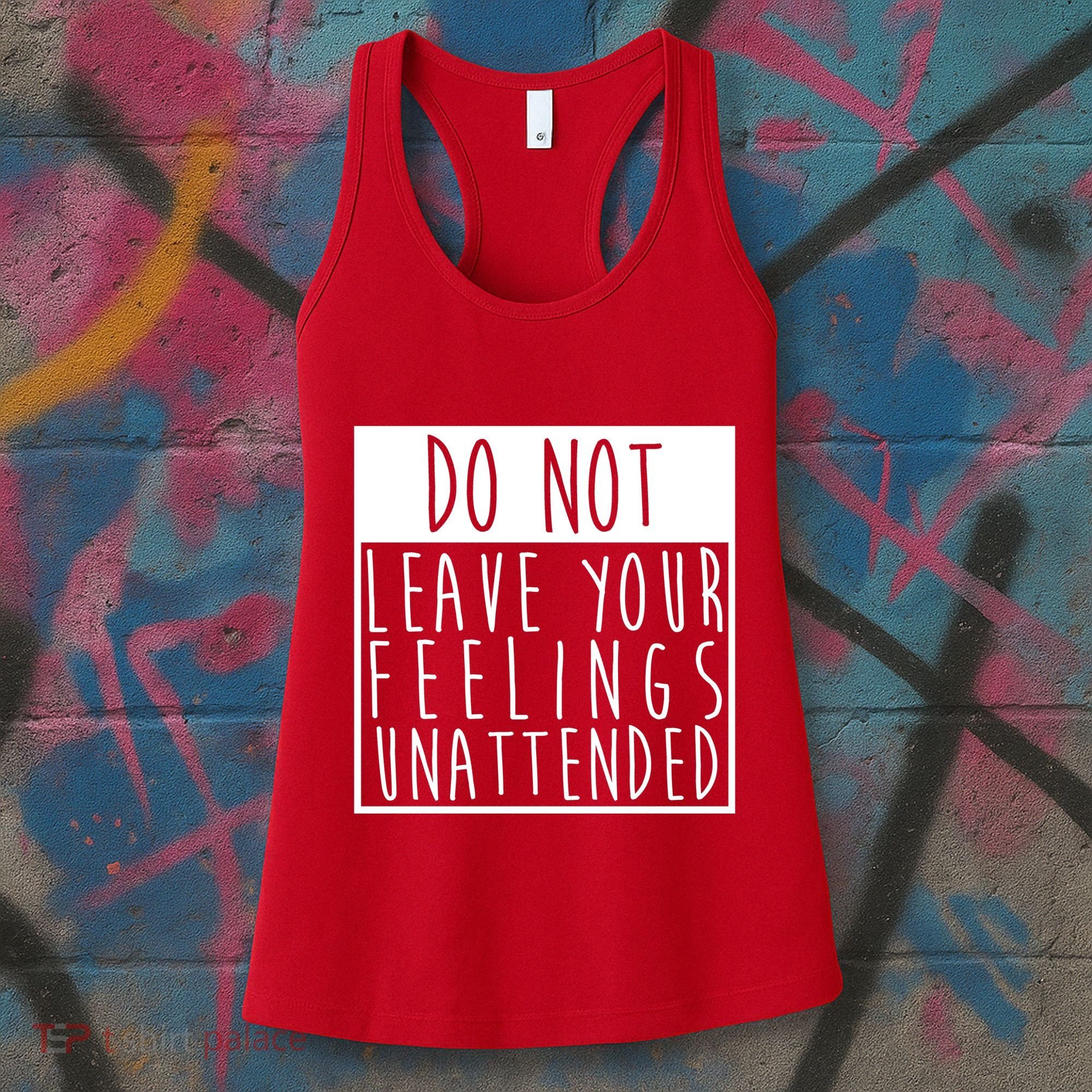 Do Not Leave Your Feelings Unattended Women's Tank Top