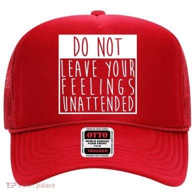 Do Not Leave Your Feelings Unattended Hat