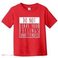Do Not Leave Your Feelings Unattended Toddler T-Shirt thumb 0