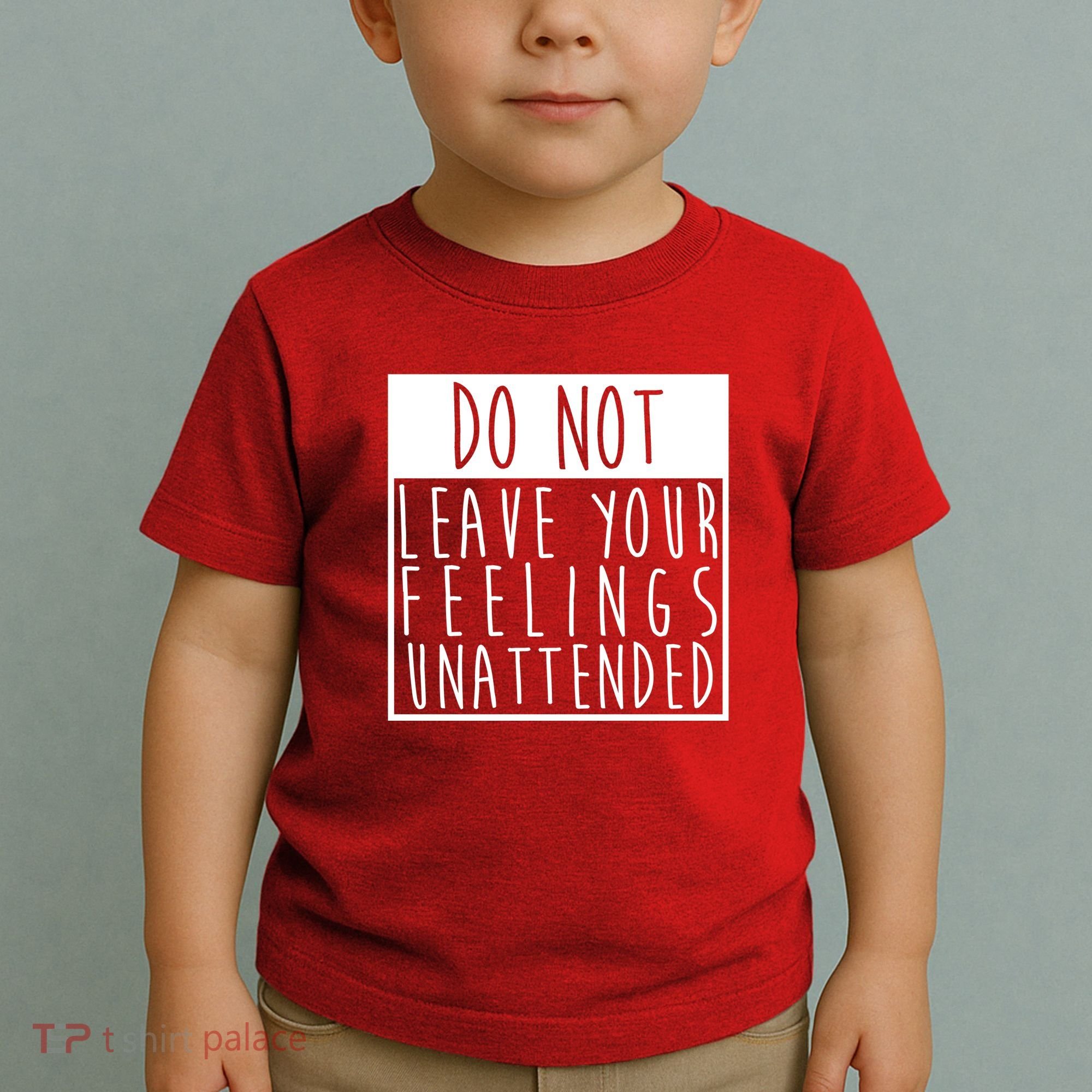 Do Not Leave Your Feelings Unattended Toddler T-Shirt