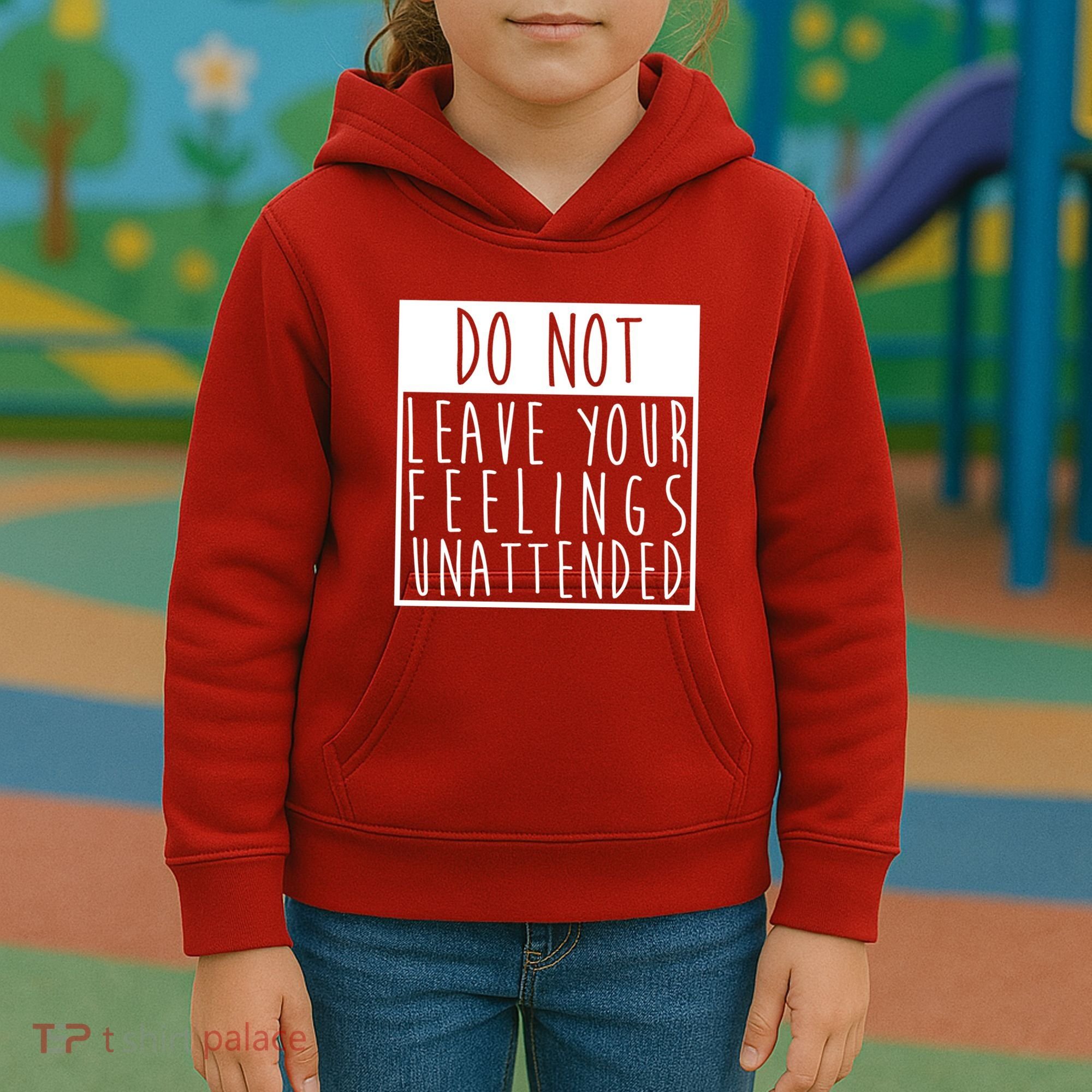 Do Not Leave Your Feelings Unattended Kids Hoodie