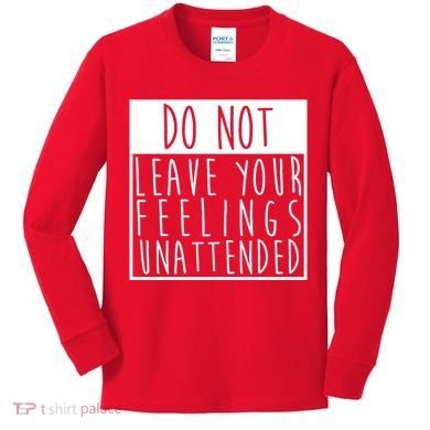Do Not Leave Your Feelings Unattended Kids Long Sleeve Shirt