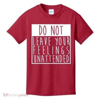 Do Not Leave Your Feelings Unattended Kids T-Shirt