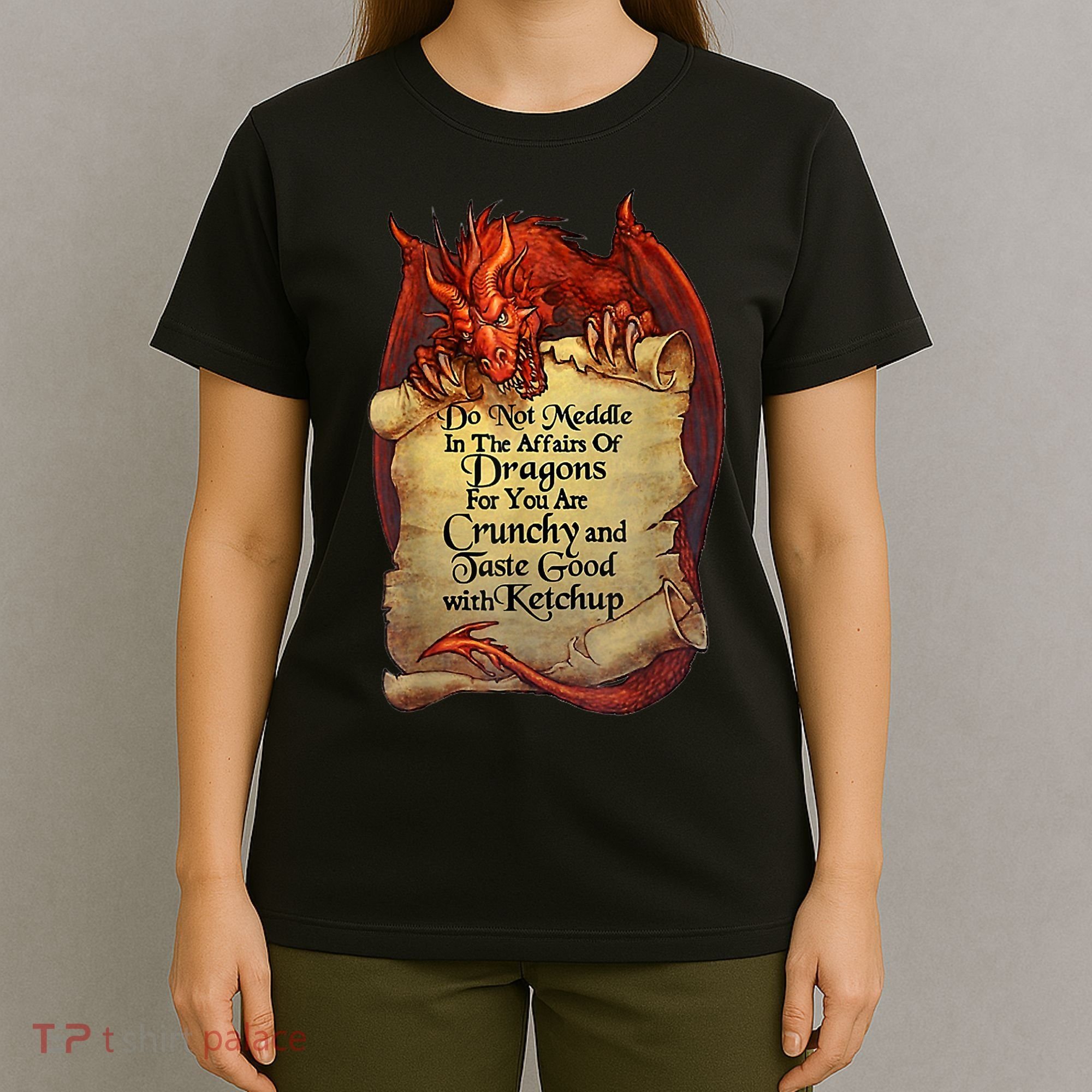 Do Not Meddle In The Affairs Of Dragons For You Are Crunchy T-Shirt