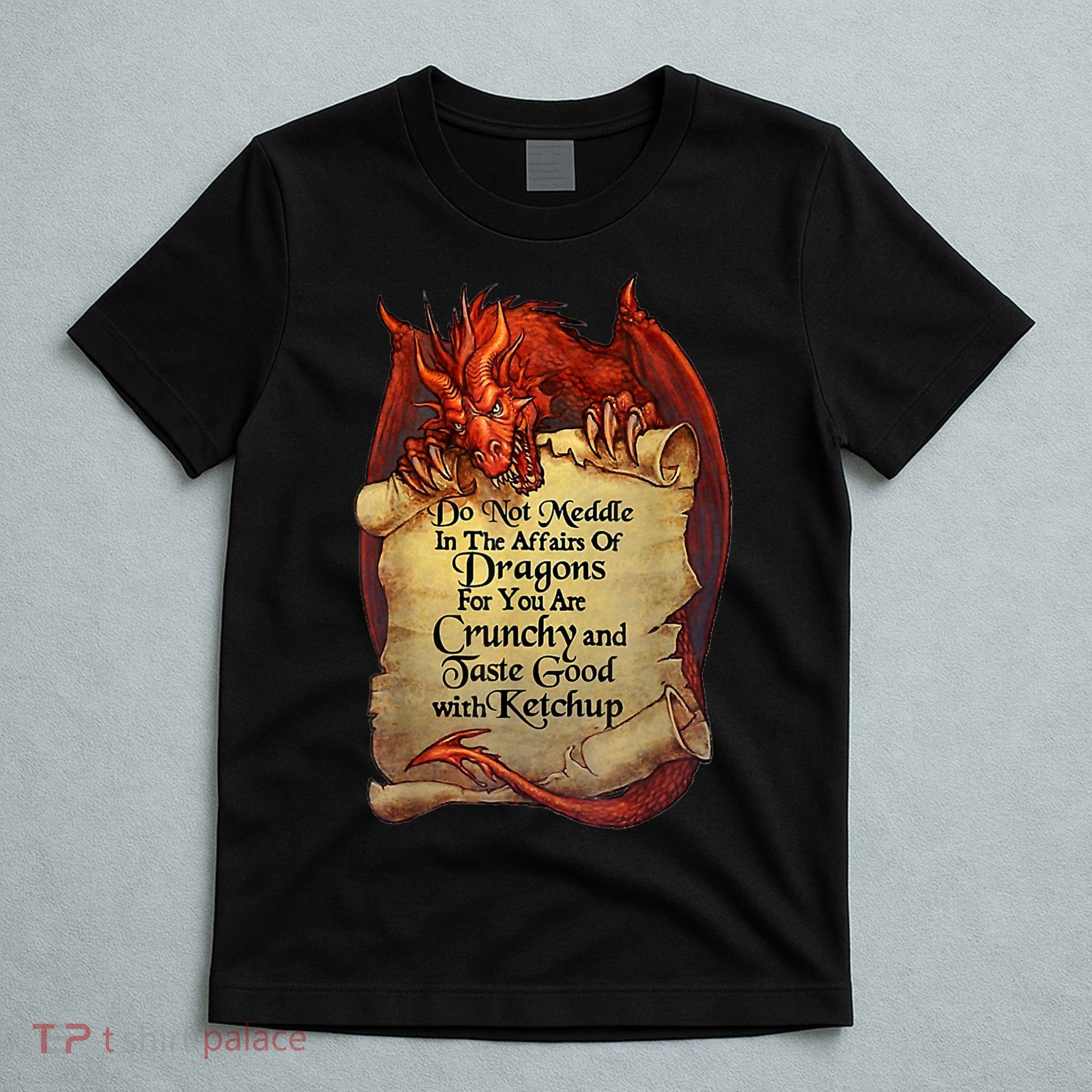 Do Not Meddle In The Affairs Of Dragons For You Are Crunchy T-Shirt