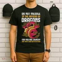 Do Not Meddle In The Affairs Of Dragons For You Are Crunchy T-Shirt thumb 6