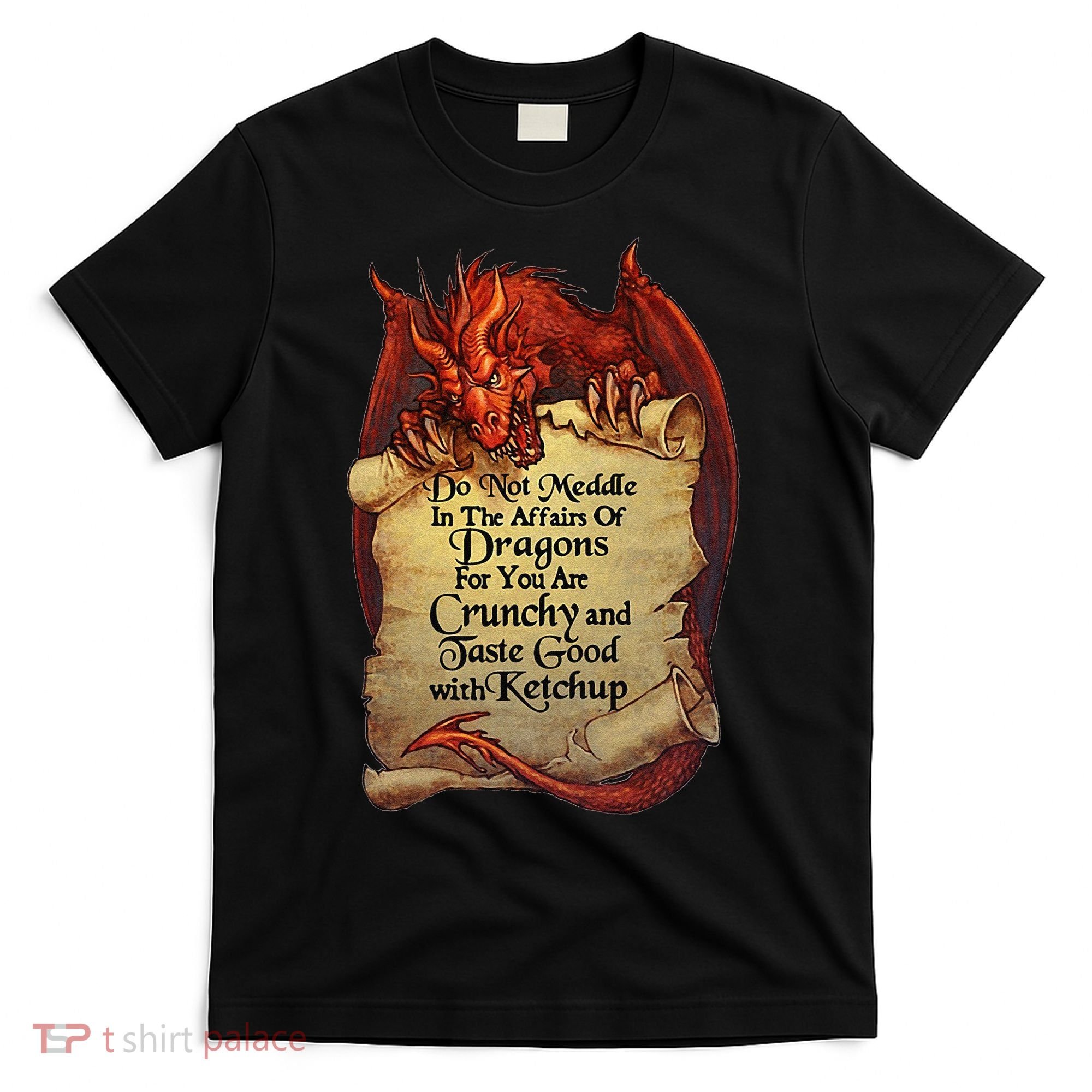 Do Not Meddle In The Affairs Of Dragons For You Are Crunchy T-Shirt