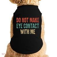 Do Not Make Eye Contact With Me Funny Saying Sarcastic Doggie Tank thumb 0