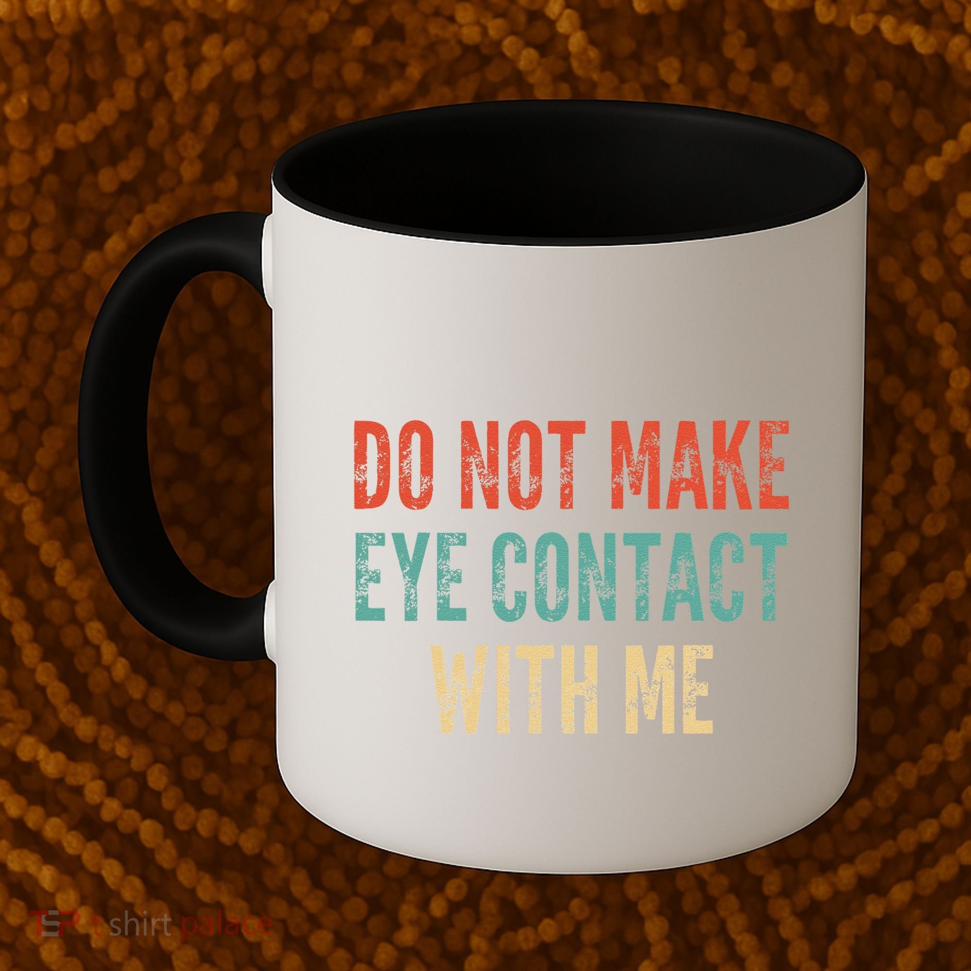 Do Not Make Eye Contact With Me Funny Saying Sarcastic Coffee Mug