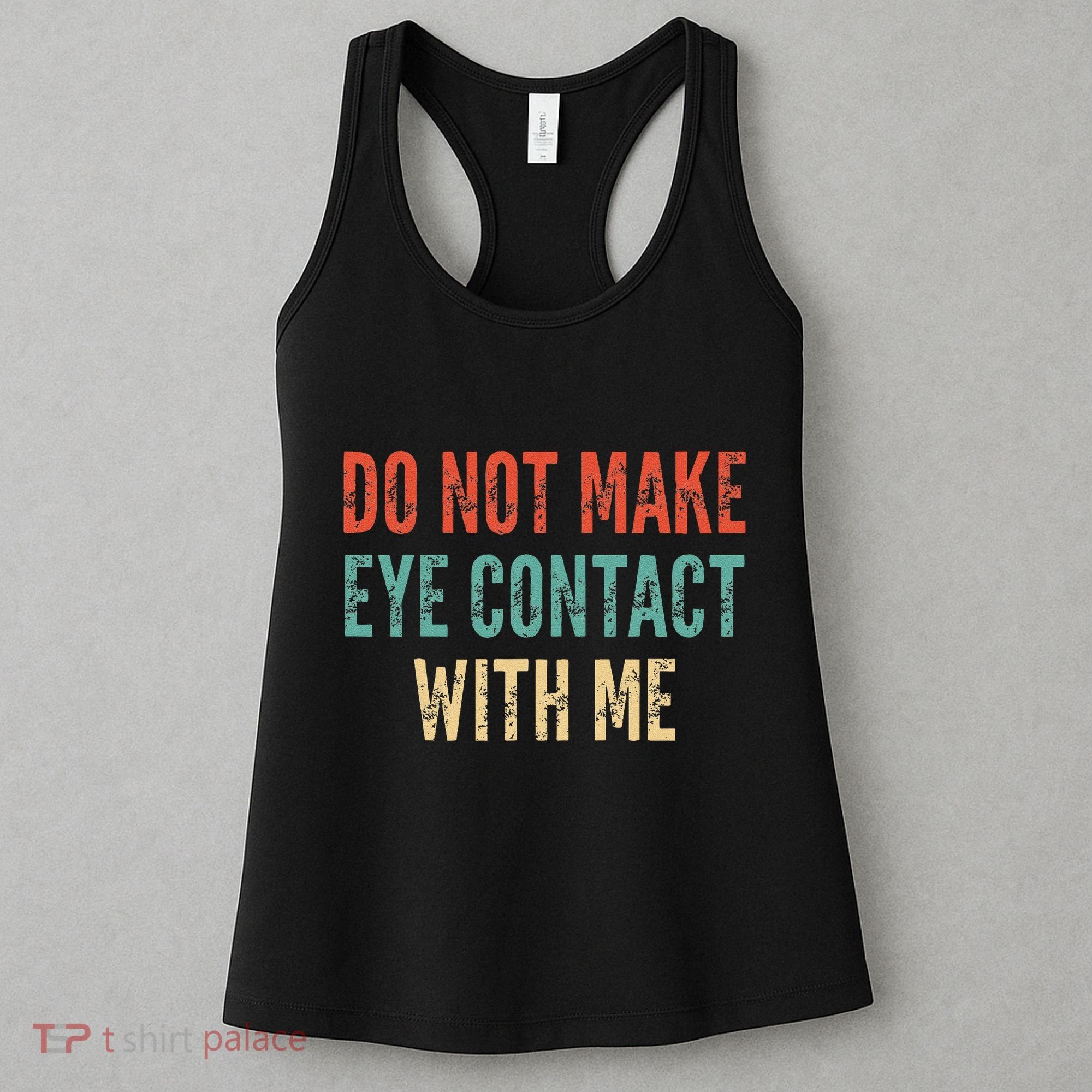 Do Not Make Eye Contact With Me Funny Saying Sarcastic Women's Tank Top