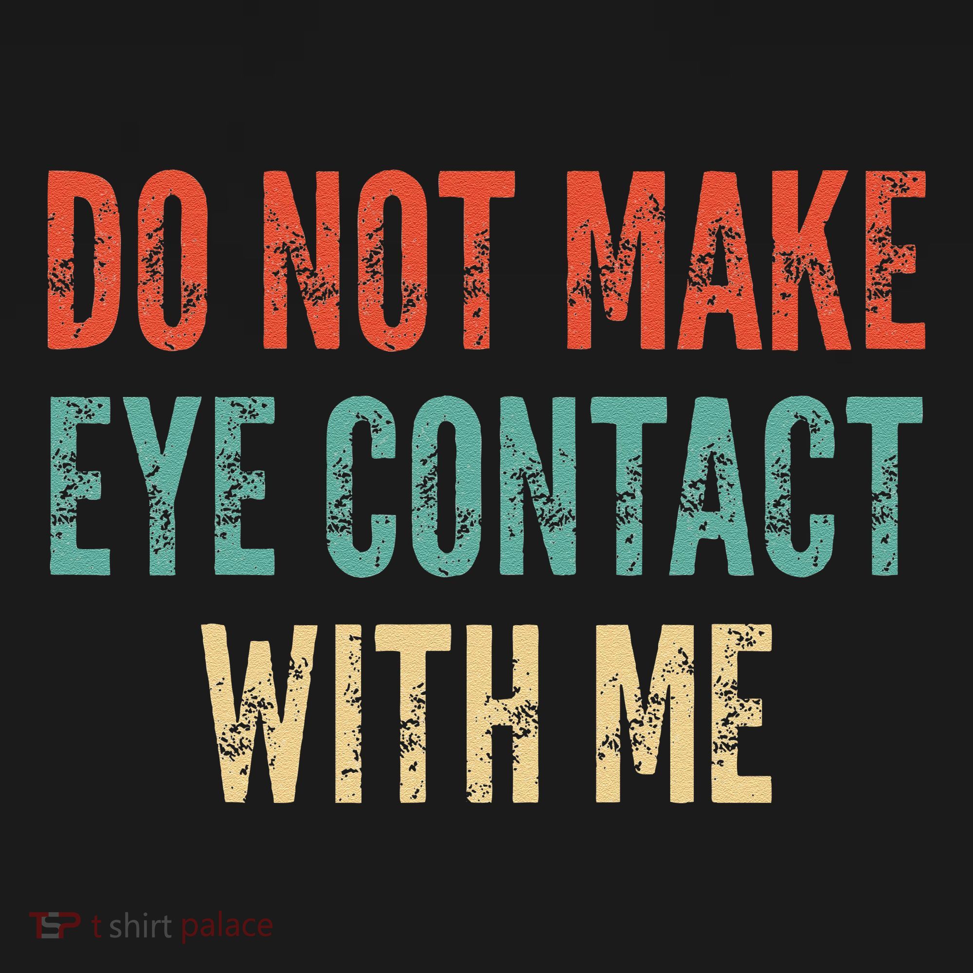 Do Not Make Eye Contact With Me Funny Saying Sarcastic Women's Tank Top