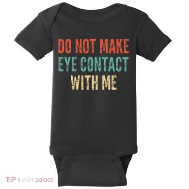 Do Not Make Eye Contact With Me Funny Saying Sarcastic Baby Bodysuit