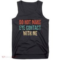 Do Not Make Eye Contact With Me Funny Saying Sarcastic Tank Top thumb 0