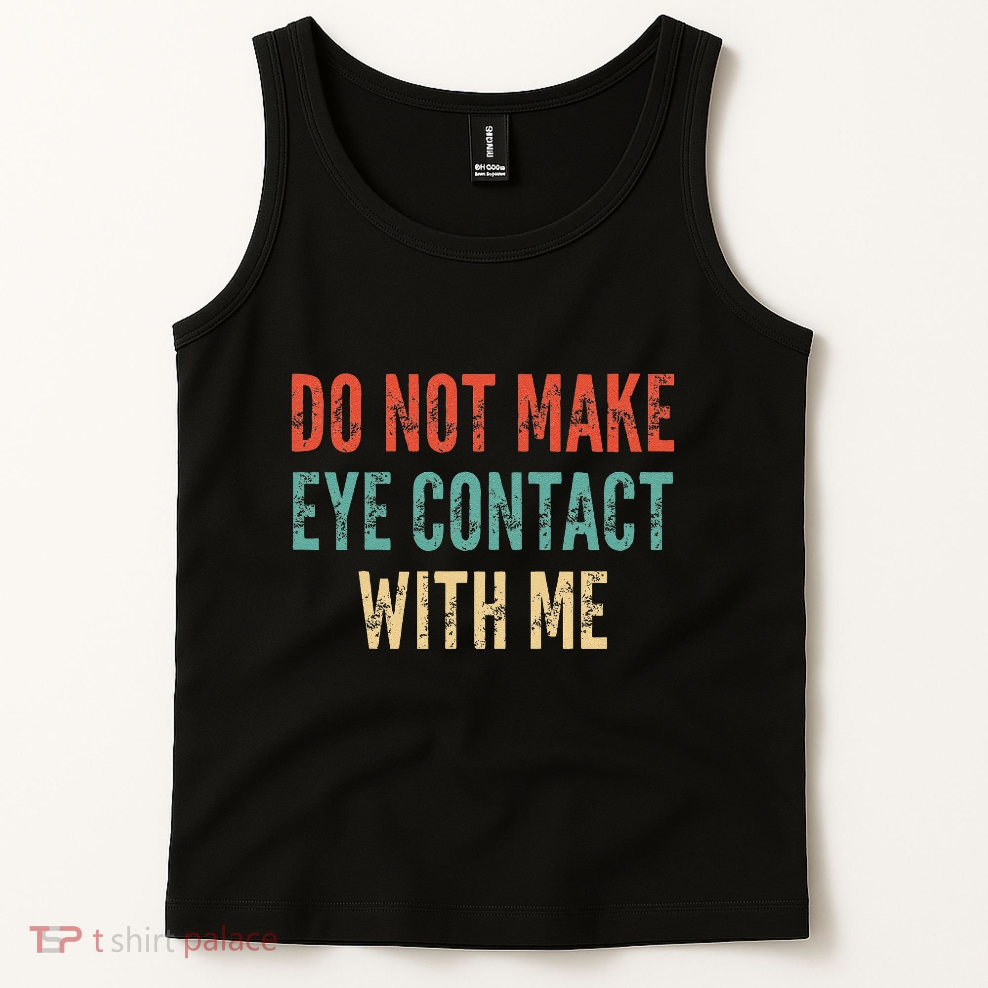 Do Not Make Eye Contact With Me Funny Saying Sarcastic Tank Top