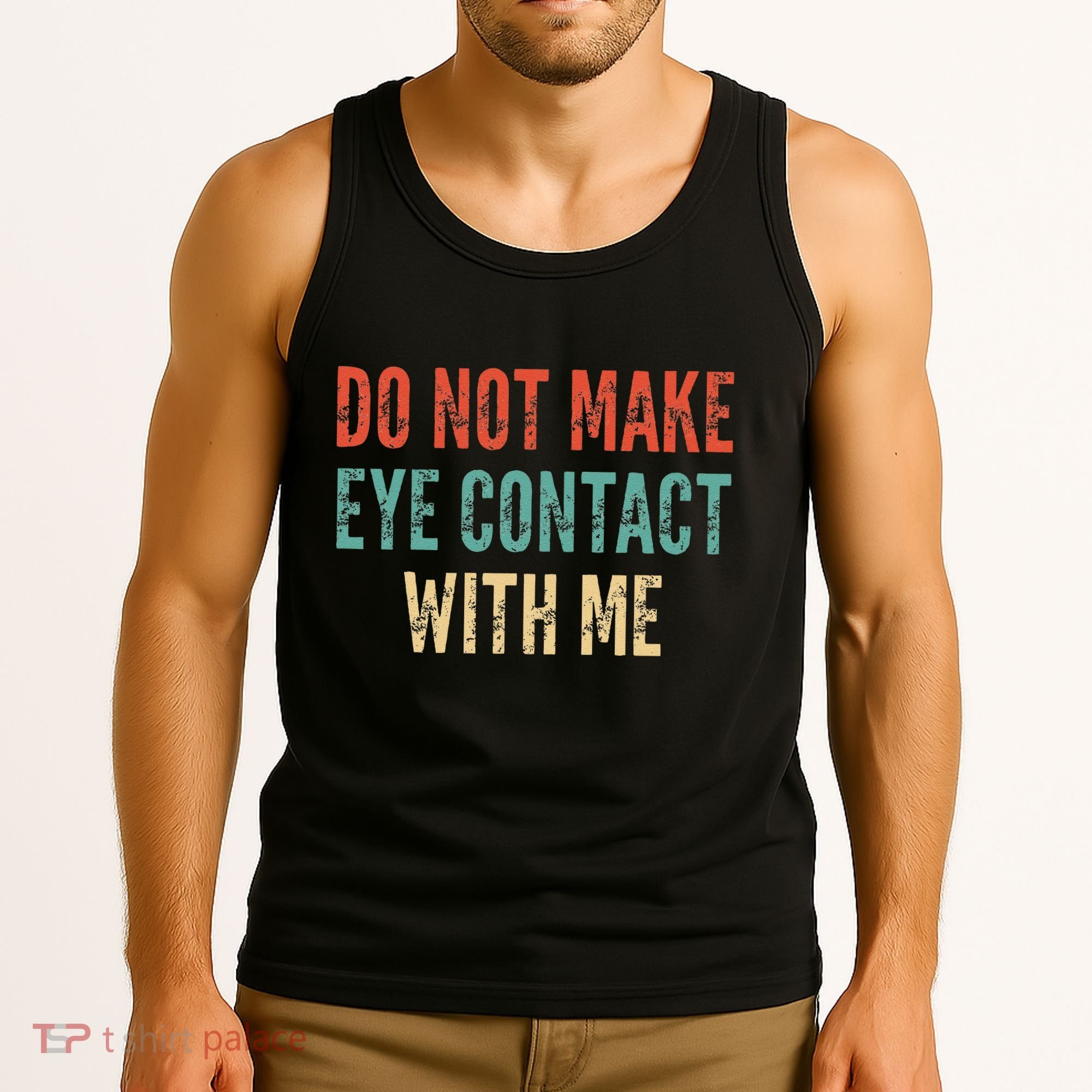 Do Not Make Eye Contact With Me Funny Saying Sarcastic Tank Top