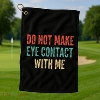 Do Not Make Eye Contact With Me Funny Saying Sarcastic Golf Towel thumb 1