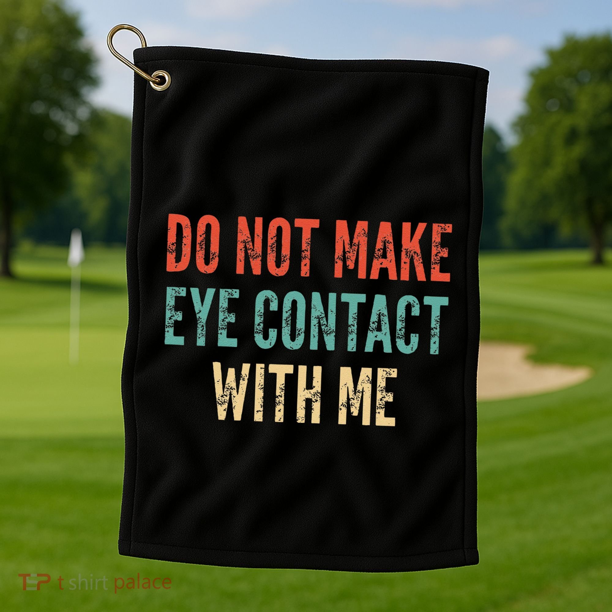 Do Not Make Eye Contact With Me Funny Saying Sarcastic Golf Towel