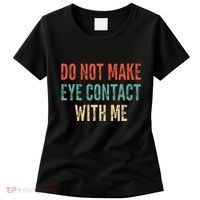 Do Not Make Eye Contact With Me Funny Saying Sarcastic Women's T-Shirt thumb 0