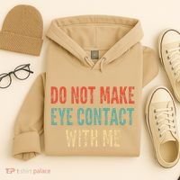 Do Not Make Eye Contact With Me Funny Saying Sarcastic Hoodie thumb 4