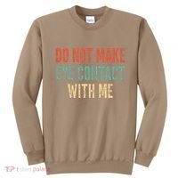 Do Not Make Eye Contact With Me Funny Saying Sarcastic Sweatshirt thumb 0