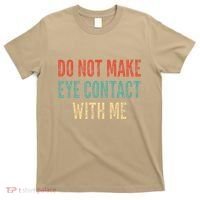 Do Not Make Eye Contact With Me Funny Saying Sarcastic T-Shirt thumb 0