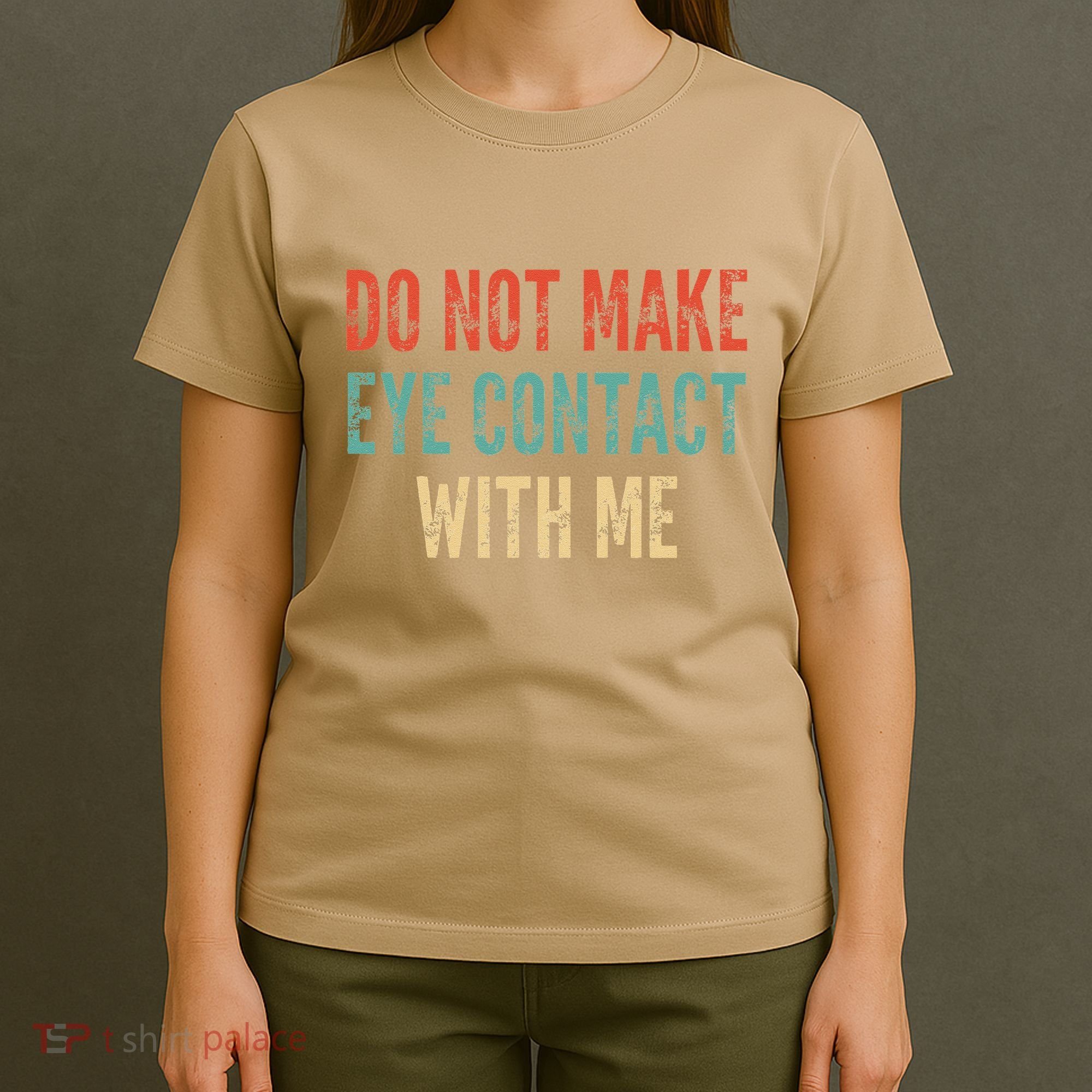 Do Not Make Eye Contact With Me Funny Saying Sarcastic T-Shirt