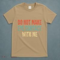 Do Not Make Eye Contact With Me Funny Saying Sarcastic T-Shirt thumb 5