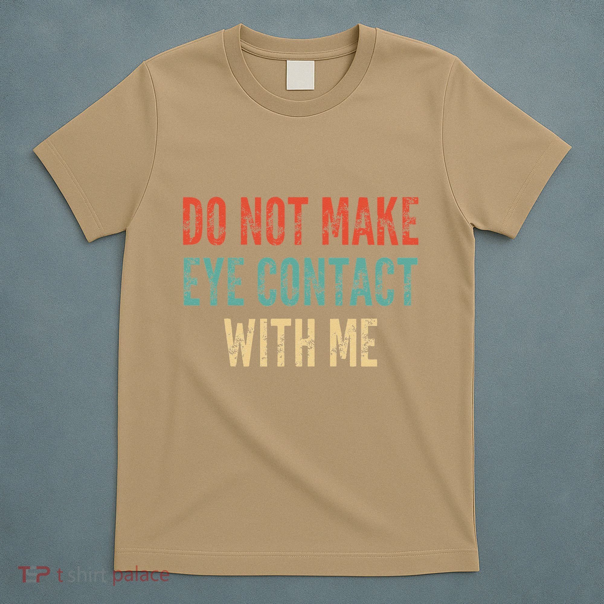 Do Not Make Eye Contact With Me Funny Saying Sarcastic T-Shirt