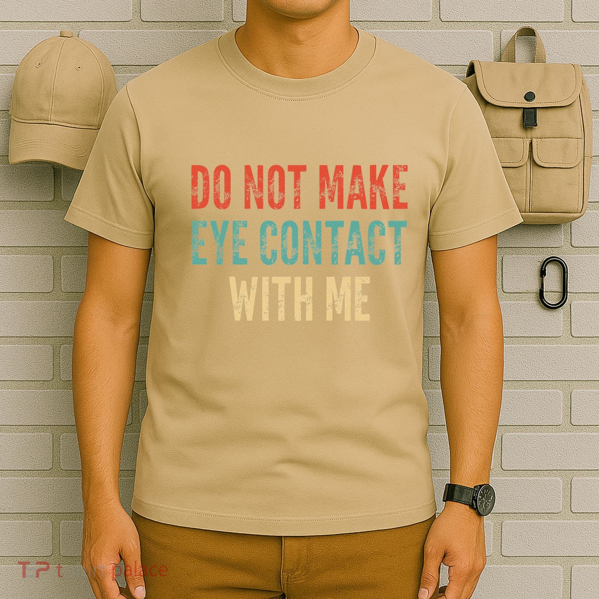 Do Not Make Eye Contact With Me Funny Saying Sarcastic T-Shirt