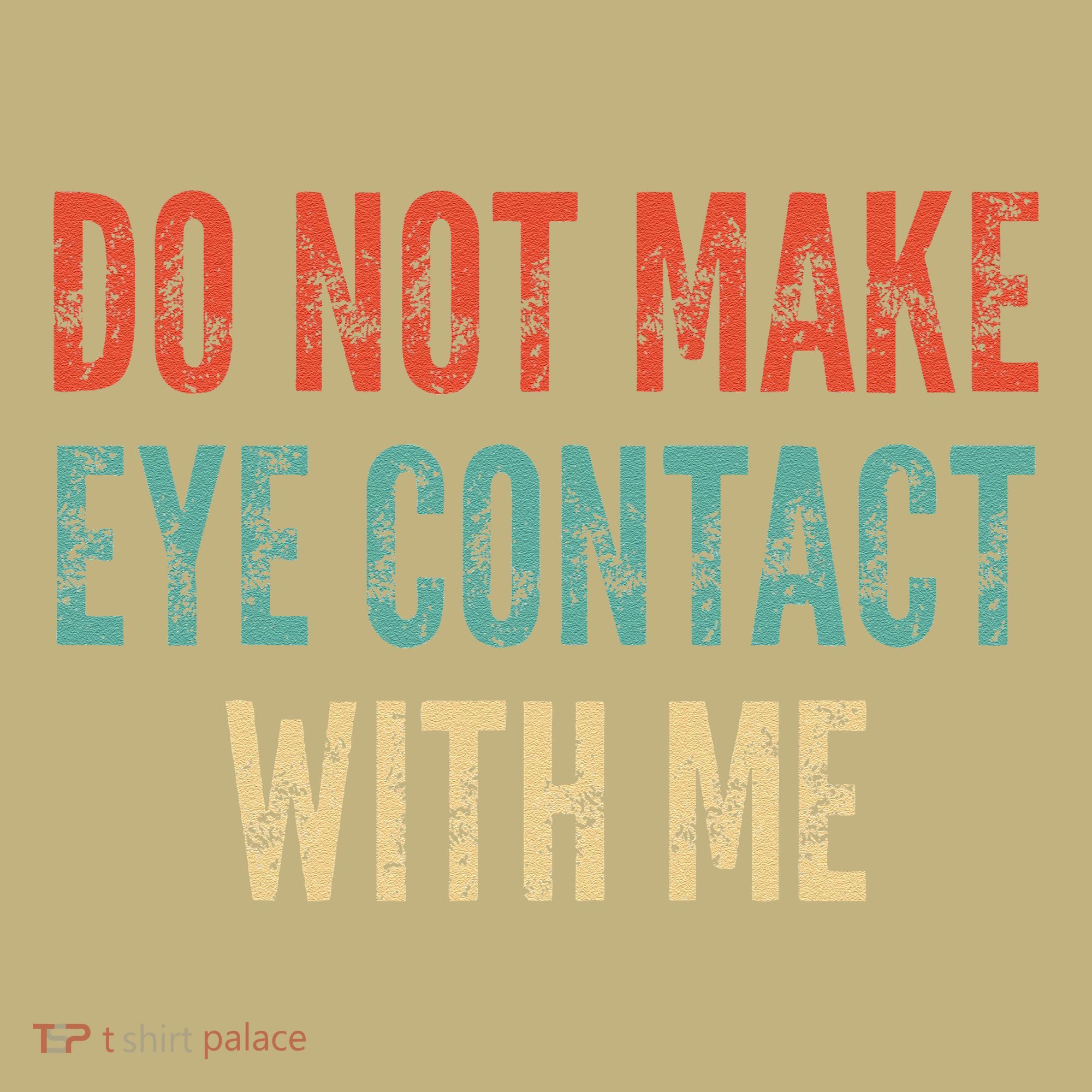 Do Not Make Eye Contact With Me Funny Saying Sarcastic T-Shirt
