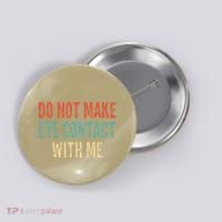 Do Not Make Eye Contact With Me Funny Saying Sarcastic Button thumb 0
