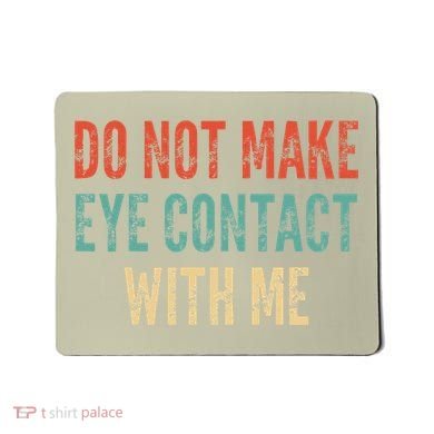 Do Not Make Eye Contact With Me Funny Saying Sarcastic Mousepad