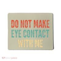 Do Not Make Eye Contact With Me Funny Saying Sarcastic Mousepad thumb 0