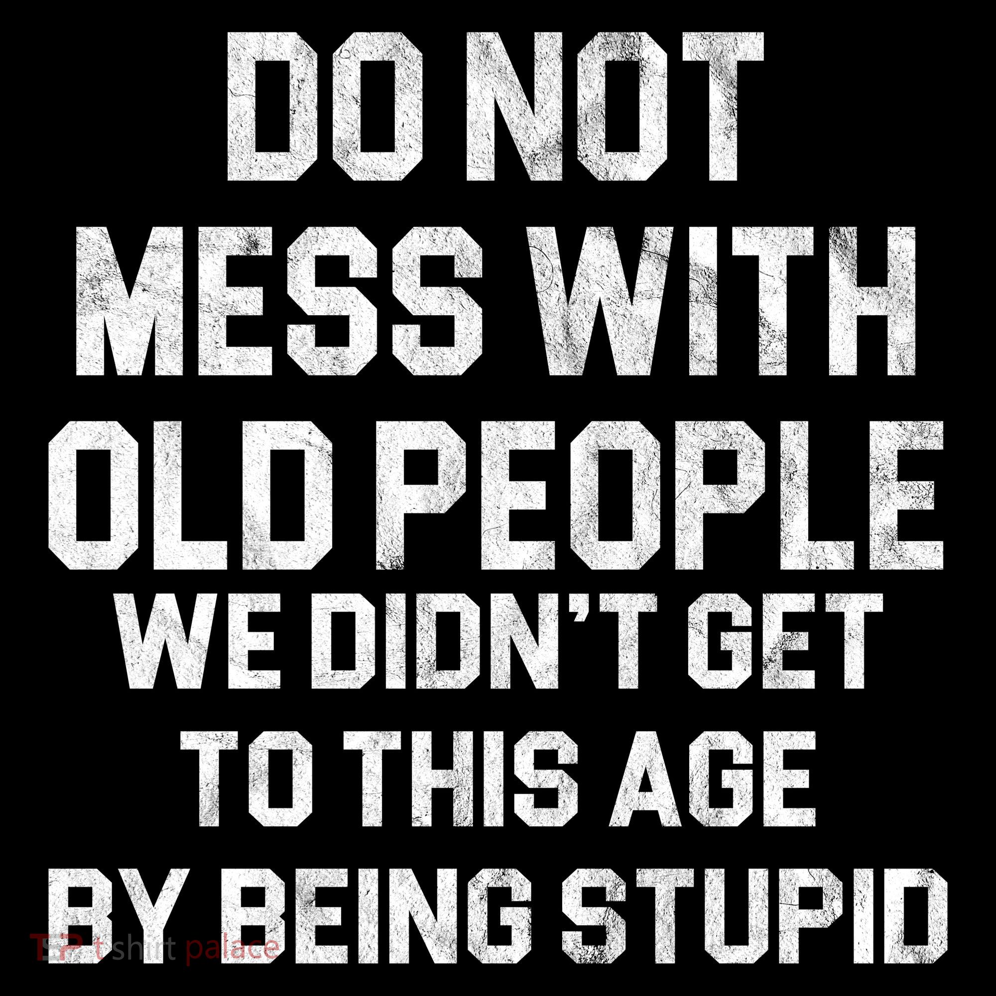Do Not Mess With Old People We Didn't Get To This Age By Being Stupid Women's Hoodie