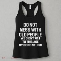 Do Not Mess With Old People We Didn't Get To This Age By Being Stupid Women's Tank Top thumb 3