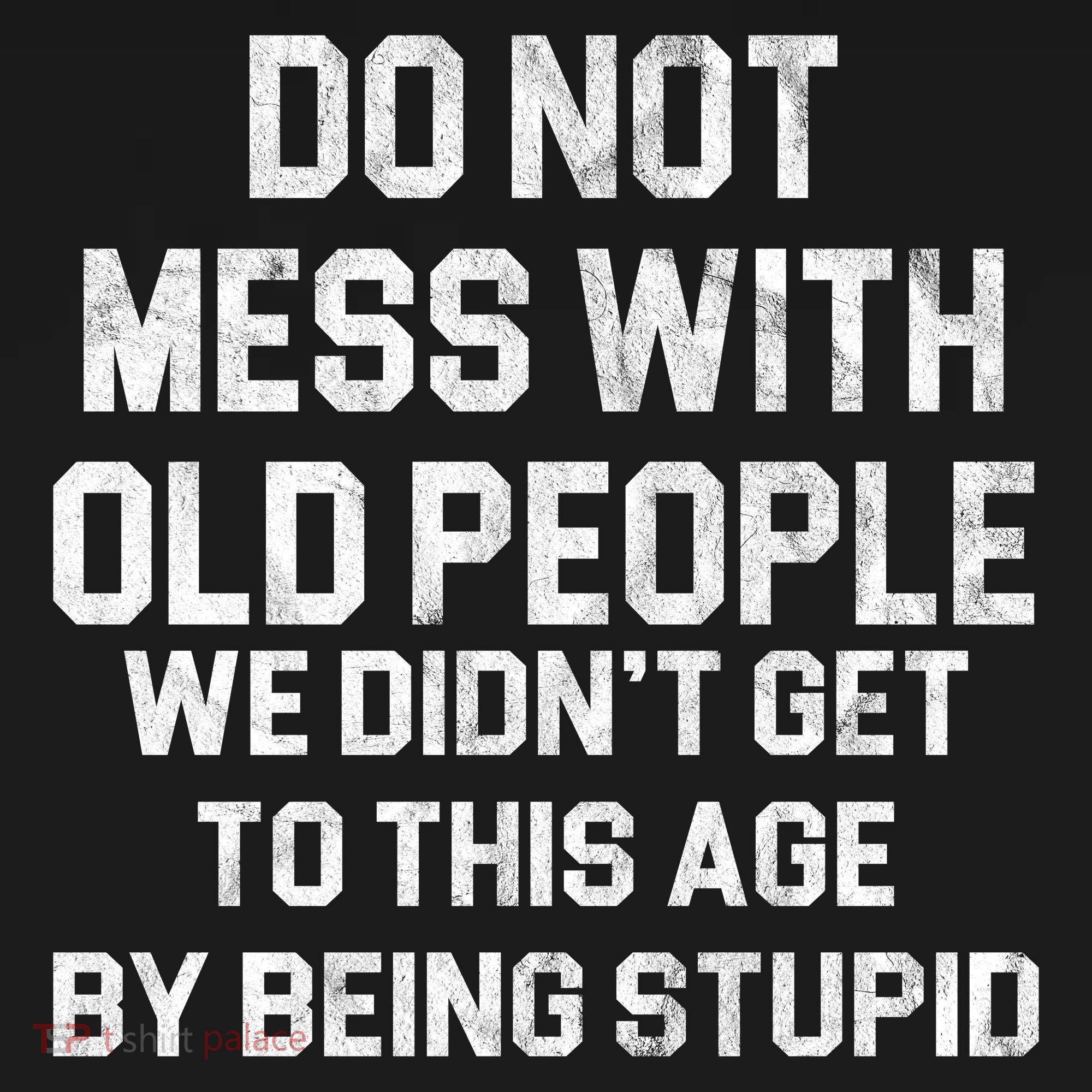 Do Not Mess With Old People We Didn't Get To This Age By Being Stupid Women's Tank Top