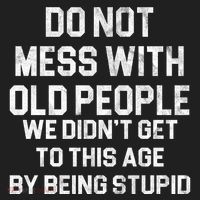 Do Not Mess With Old People We Didn't Get To This Age By Being Stupid Hat thumb 2
