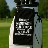 Do Not Mess With Old People We Didn't Get To This Age By Being Stupid Golf Towel thumb 2