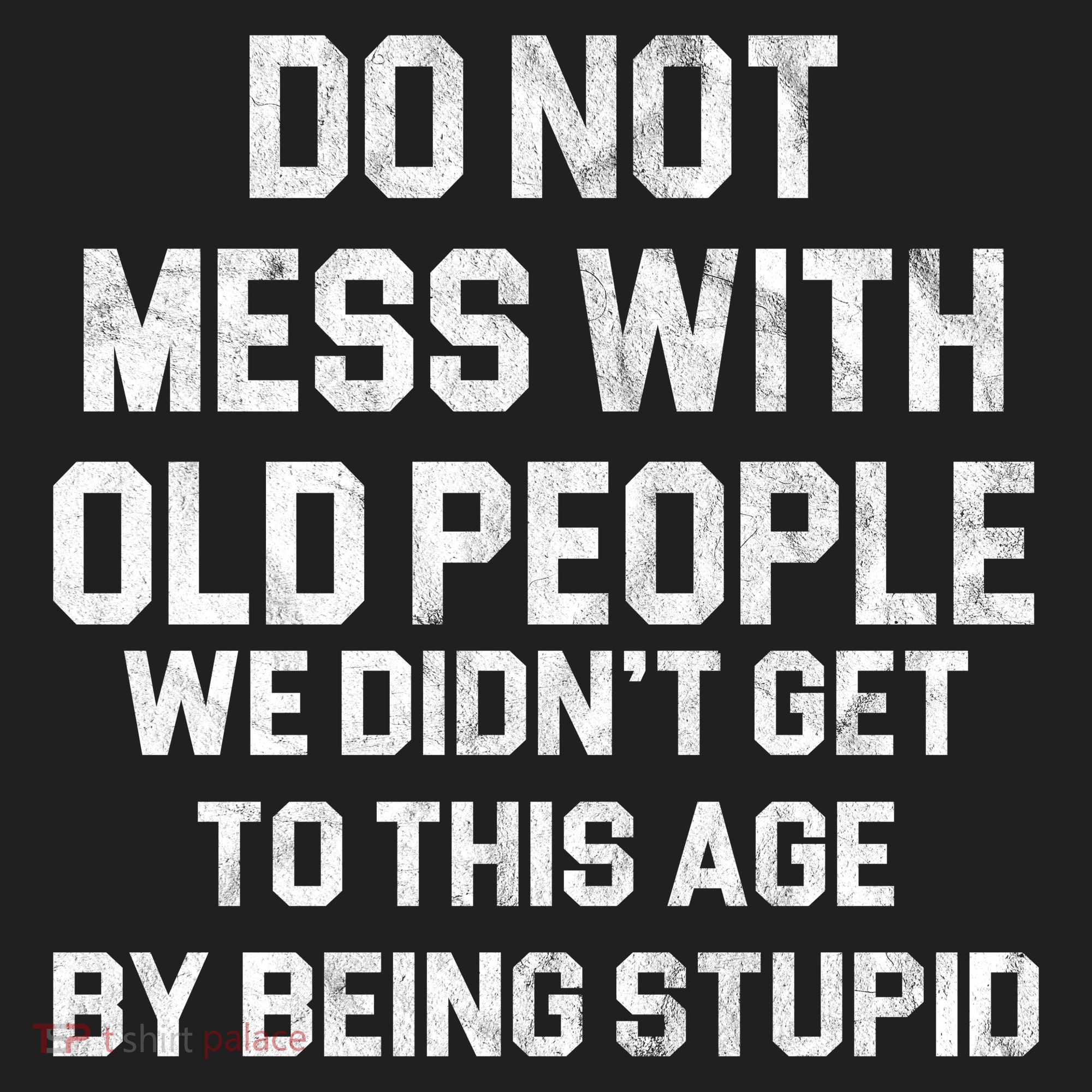 Do Not Mess With Old People We Didn't Get To This Age By Being Stupid Golf Towel