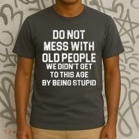 Do Not Mess With Old People We Didn't Get To This Age By Being Stupid T-Shirt thumb 3